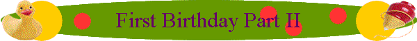 First Birthday Part II