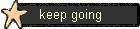 keep going
